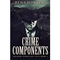 Crime Components (Arizona Homicide Files Book 1) - Rena Winters