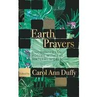 Earth Prayers: Encounters in Poetry with the Natural World - Carol Ann Duffy