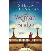 The Woman on the Bridge: the poignant and romantic historical novel about fighting for the people you love - Sheila O'Flanagan