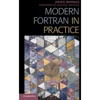 Modern Fortran in Practice - Arjen Markus