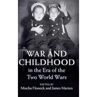 War and Childhood in the Era of the Two World Wars (Publications of the German Historical Institute)