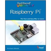 Teach Yourself Visually Raspberry Pi - Richard Wentk
