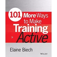 101 More Ways to Make Training Active (Active Training Series) - Elaine Biech
