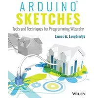 Arduino Sketches: Tools and Techniques for Programming Wizardry - James A. Langbridge