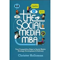 The Social Media MBA: Your Competitive Edge in Social Media Strategy Development and Delivery - Christer Holloman