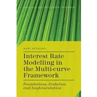 Interest Rate Modelling in the Multi-Curve Framework: Foundations, Evolution and Implementation (Applied Quantitative Finance) - M. Henrard
