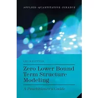 Zero Lower Bound Term Structure Modeling: A Practitioner’s Guide (Applied Quantitative Finance) - L. Krippner