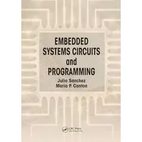 Embedded Systems Circuits and Programming - Julio Sanchez, Maria P. Canton