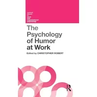 The Psychology of Humor at Work (Current Issues in Work and Organizational Psychology)