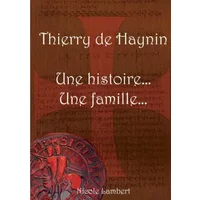 Thierry de Haynin Une histoire... Une famille... (French Edition) - Nicole Lambert