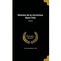 Histoire de la révolution dans l'Ain; Tome 5 (French Edition)