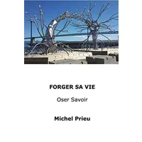 Forger sa vie - Michel Prieu