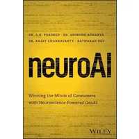 neuroAI: Winning the Minds of Consumers with Neuroscience Powered GenAI - A. K. Pradeep, Anirudh Acharya, Rajat Chakravarty, Ratnakar Dev