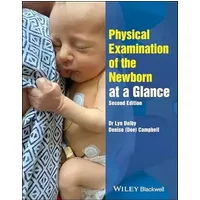 Physical Examination of the Newborn at a Glance (At a Glance (Nursing and Healthcare)) - Lyn Dolby, Denise Campbell
