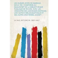 Les Quinze Joyes de Mariage. Nouv. Éd., Conforme Au Manuscrit de la Bibliothèque Publique de Rouen. Avec Les Variantes Des Anciennes Édition