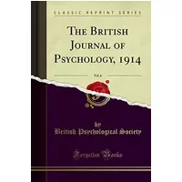 The British Journal of Psychology, 1914, Vol. 6 (Classic Reprint) - British Psychological Society