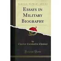 Essays in Military Biography - Charles Cornwallis Chesney