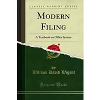 Modern Filing: A Textbook on Office System (Classic Reprint) - William David Wigent