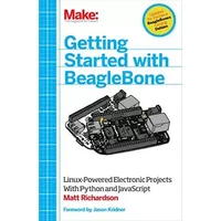 Getting Started with BeagleBone: Linux-Powered Electronic Projects With Python and JavaScript - Matt Richardson