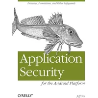 Application Security for the Android Platform: Processes, Permissions, and Other Safeguards - Jeff Six
