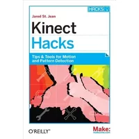 Kinect Hacks: Tips & Tools for Motion and Pattern Detection - Jared St. Jean