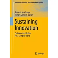 Sustaining Innovation: Collaboration Models for a Complex World (Innovation, Technology, and Knowledge Management)