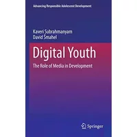 Digital Youth: The Role of Media in Development (Advancing Responsible Adolescent Development) - Kaveri Subrahmanyam, David Smahel