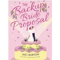 The Backup Bride Proposal: a fun and flirty rom-com where sparks fly at first sight! (Boots and Bouquets) - Jaci Burton