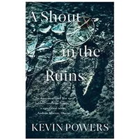 A Shout in the Ruins - Kevin Powers