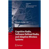 Cognitive Radio, Software Defined Radio, and Adaptive Wireless Systems (Signals and Communication Technology)
