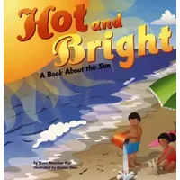 Hot And Bright: A Book About The Sun - Dana Meachen Rau, Denise Shea