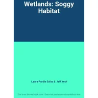 Wetlands: Soggy Habitat - Laura Purdie Salas, Jeff Yesh