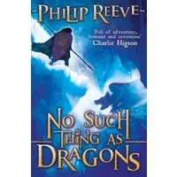 No Such Thing As Dragons - Philip Reeve