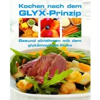 Kochen nach dem GLYXPrinzip: Gesund abnehmen mit d - Charlotte Watts
