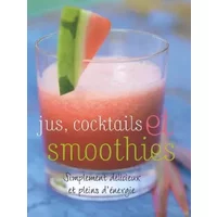 Jus, cocktails et smoothies : Simplement délicieux et pleins d'énérgie - Günter Beer, Cécile Capilla