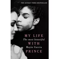 The Most Beautiful: My Life With Prince - Mayte Garcia