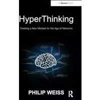 HyperThinking: Creating a New Mindset for the Age of Networks - Philip Weiss