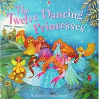 The Twelve Dancing Princesses. Illustrated by Anna Luraschi - Susanna Davidson