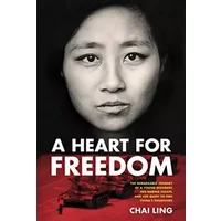 A Heart for Freedom: The Remarkable Journey of a Young Dissident, Her Daring Escape, and Her Quest to Free China's Daughters - Chai Ling