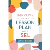 Improve Every Lesson Plan with SEL - Jeffrey Benson