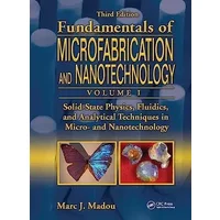 Solid-State Physics, Fluidics, and Analytical Techniques in Micro- and Nanotechnology - Marc J. Madou