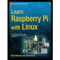 Learn Raspberry Pi with Linux (Technology in Action) - Peter Membrey, David Hows
