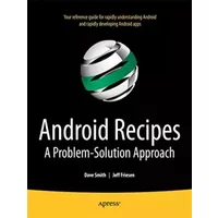 Android Recipes: A Problem-Solution Approach - Jeff Friesen, Dave Smith