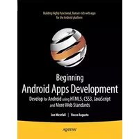 Beginning Android Web Apps Development: Develop for Android using HTML5, CSS3, and JavaScript - Jon Westfall, Rocco Augusto, Grant Allen