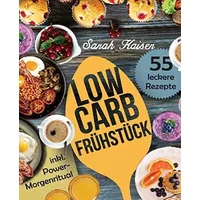 Low Carb Frühstück: Das Kochbuch Mit 55 Einfachen Und Leckeren Rezepten (Fast) Ohne Kohlenhydrate - Schnell Und Gesund Abnehmen Ohne Zu Hung - Sarah Kaiser
