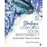 Strategic Corporate Social Responsibility: Sustainable Value Creation - David Chandler