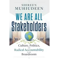We Are All Stakeholders: Culture, Politics, and Radical Accountability in the Boardroom - Shireen Muhiudeen