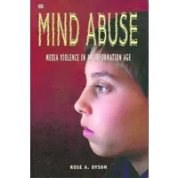 Mind Abuse: Media Violence In An Information Age - Rose A. Dyson