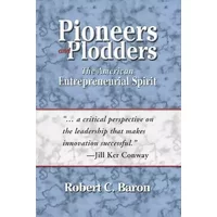 Pioneers And Plodders: The American Entrepreneurial Spirit - Robert C. Baron