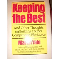 Keeping the Best: And Other Thoughts on Building a Super Competitive Workforce - Martin John Yate